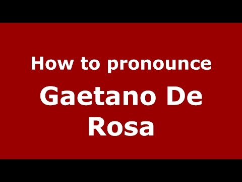 How to pronounce Gaetano De Rosa (Italian/Italy)  - PronounceNames.com