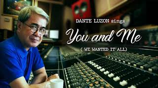 YOU AND ME (WE WANTED IT ALL). Covered by Dante Luzon