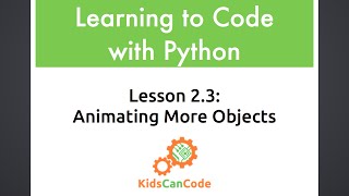 Learning to Code with Python: Lesson 2.3: Animating More Objects