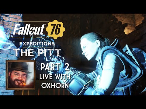 Expeditions: The Pitt for Fallout 76 - Live with Oxhorn - Part 2