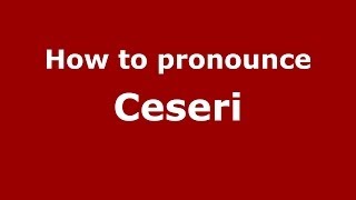 How to pronounce Ceseri