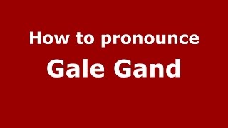 How to pronounce Gale Gand
