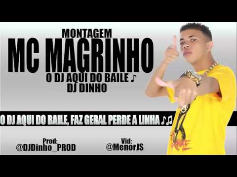 MC MAGRINHO - O DJ AQUI DO BAILE [ MONTAGEM ] ( Prod. DJ Dinho )