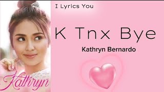 K Tnx Bye lyrics | Song by Kathryn Bernardo