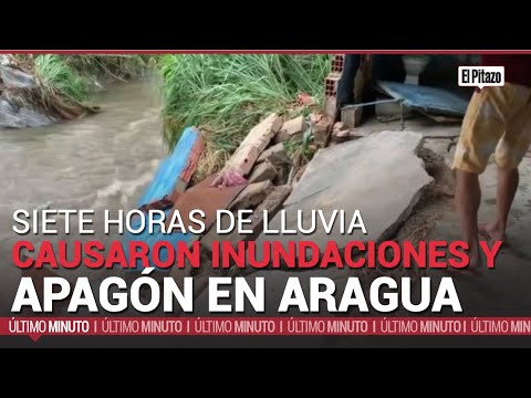 Siete horas de lluvia causaron inundaciones y un apagón en Aragua