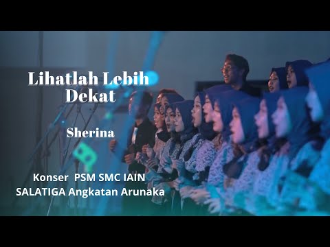 Lihatlah Lebih Dekat - PSM SMC IAIN Salatiga | Konser Perdana Paduan Suara Angkatan ARUNAKA