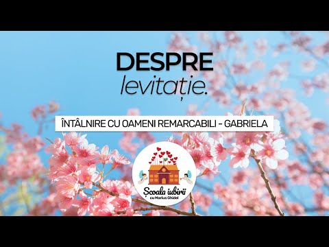 CA SA LEVITEZI TREBUIE SA TE DESPRINZI USOR DE LUMESC SI UMAN - GABRIELA