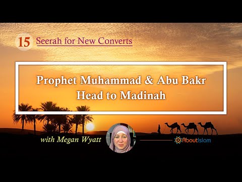 Seerah for New Converts - 15: Prophet Muhammad & Abu Bakr Head to Madinah