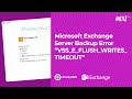 Microsoft Exchange server backup error VSS E FLUSH WRITES TIMEOUT