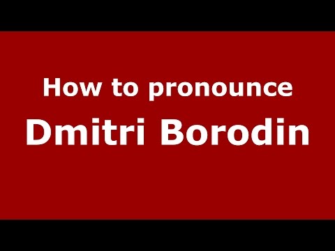 How to pronounce Dmitri Borodin (Russian/Russia)  - PronounceNames.com