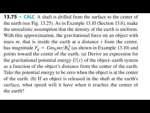 A shaft is drilled from the surface to the center of the earth (see Fig. 13.25). As in Example 13.10