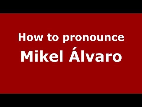 How to pronounce Mikel Álvaro (Spanish/Spain) - PronounceNames.com