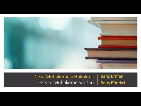 Ceza Muhakemesi 2 - Ders 5: Muhakeme Şartları