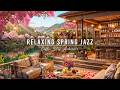 RELAXING SPRING MORNING JAZZ 🌸 COZY COFFEE SHOP AMBIENCE WIT ..