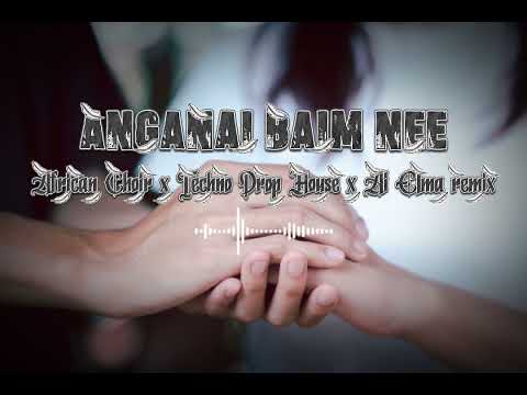 Anganai Baim Nee (Techno Drop House x African Choir) Ai Elma Remix