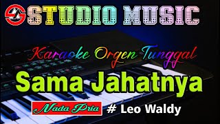 Download lagu Sama Jahatnya - Leo Waldy || Karaoke Dangdut Orgen Tunggal (Nada Pria) mp3