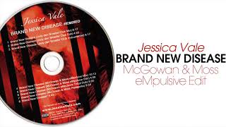 Jessica Vale - Brand New Disease (McGowan &amp; Moss eMpulsive Edit)