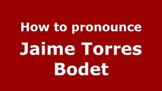 How to pronounce Jaime Torres Bodet