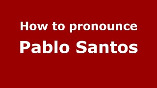 How to pronounce Pablo Santos