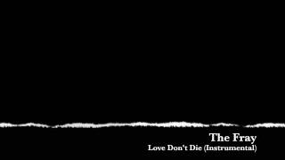 The Fray - Love Don&#39;t Die (Instrumental)