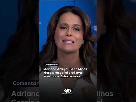 Adriana Araújo: TJ de Minas Gerais rasga lei e dá aval  a estupro. Estarrecedor