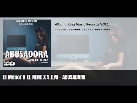 EL Menor X EL Nene X S.E.M - Abusadora (Prod By. PedroDJDaddy & Nukwtown)
