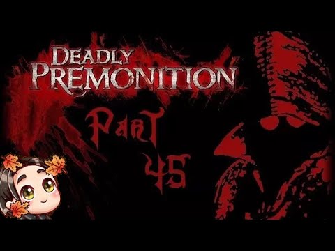 This is Deadly Premonition #45 DEPUTY WILLIE