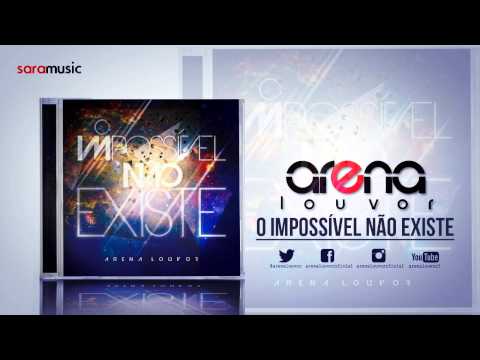 O impossível não existe - Arena Louvor
