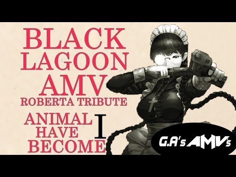 Black Lagoon AMV「Roberta Tribute」- " Animal I Have Become "