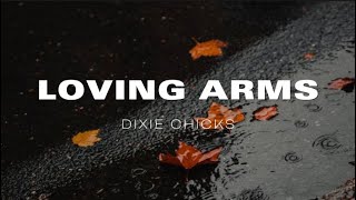 DIXIE CHICKS - LOVING ARMS (Lyrics)