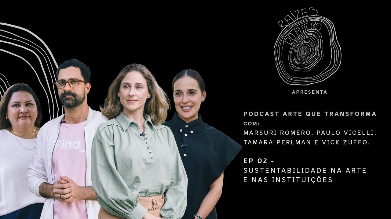 Arte que Transforma | Ep. 02 - Sustentabilidade na Arte e nas Instituições
