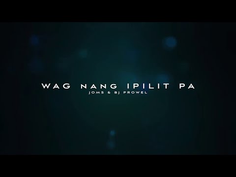 Joms - Wag nang ipilit pa (feat. BJ Prowel)