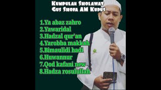 Download lagu Kumpulan Sholawat Gus SHOFA AM Kudus Paling syahduuu 2020 mp3