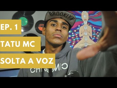 SOLTA A VOZ! - EP. 1 - TATU MC
