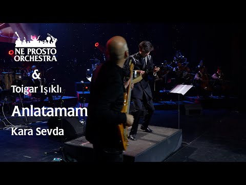Anlatamam - Kara Sevda - Toygar Işıklı & Ne Prosto Orchestra