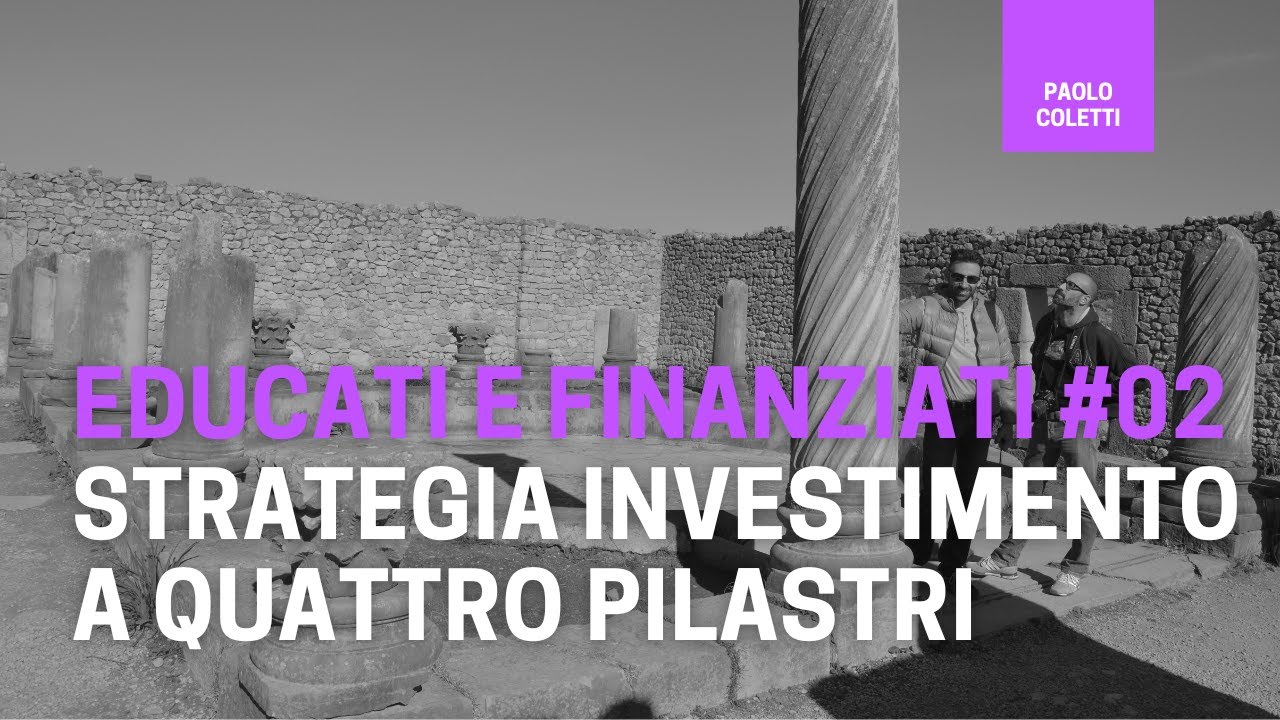 Educati e Finanziati 02: Strategia di investimento a quattro pilastri | corso base di finanza