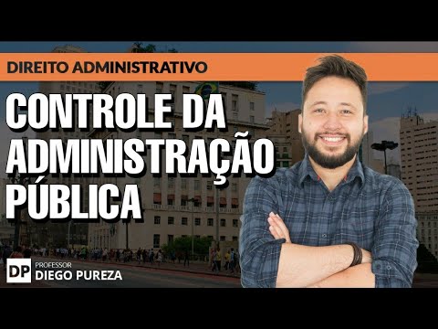 Controle da Administração Pública (Conceito e Classificações)
