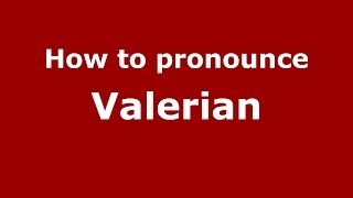 How to pronounce Valerian