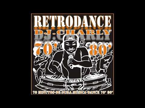 RETRODANCE   Dj Charly   MEGAMIX 70' & 80'