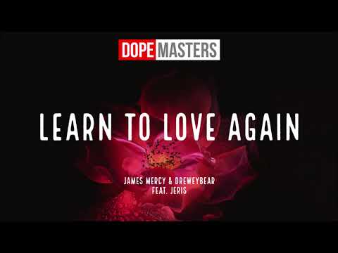 James Mercy & Dreweybear  - Learn To Love Again (Audio) feat. Jeris