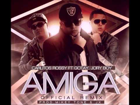 Carlitos Rossy Ft Gotay & Jory Boy - Amiga ( Official Remix ) ( Prod By Mikey Tone & JX )