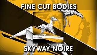 Fine Cut Bodies - Skyway Noire