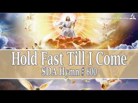 Hold Fast Till I come - SDA Hymn # 600