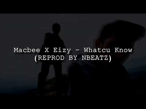 Macbee X Eizy - Whatcu Know (INSTRUMENTAL) Reprod by NBEATZ
