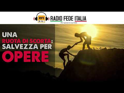 Una ruota di scorta: Salvezza per Opere- con Mario Gozzi di Radio Fede Italia