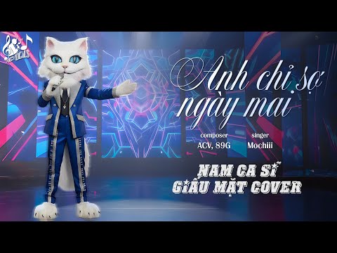 Anh Chỉ Sợ Ngày Mai - Mochiii | Nam Ca Sĩ Giấu Mặt Cover | Anh Chỉ Sợ Ngày Mai Khi Em Đi Rồi...