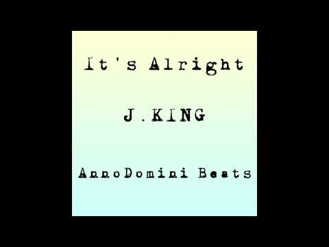 Its Alright J.KING Prod. By Anno Domini Beats