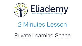 Private Learning Space | Eliademy 2 Minutes Lesson