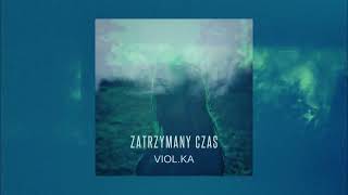 VIOL.KA prezentuje Zatrzymany czas