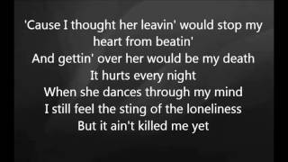 Eric Church - It Ain&#39;t Killed Me Yet with Lyrics